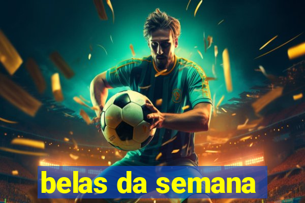 belas da semana